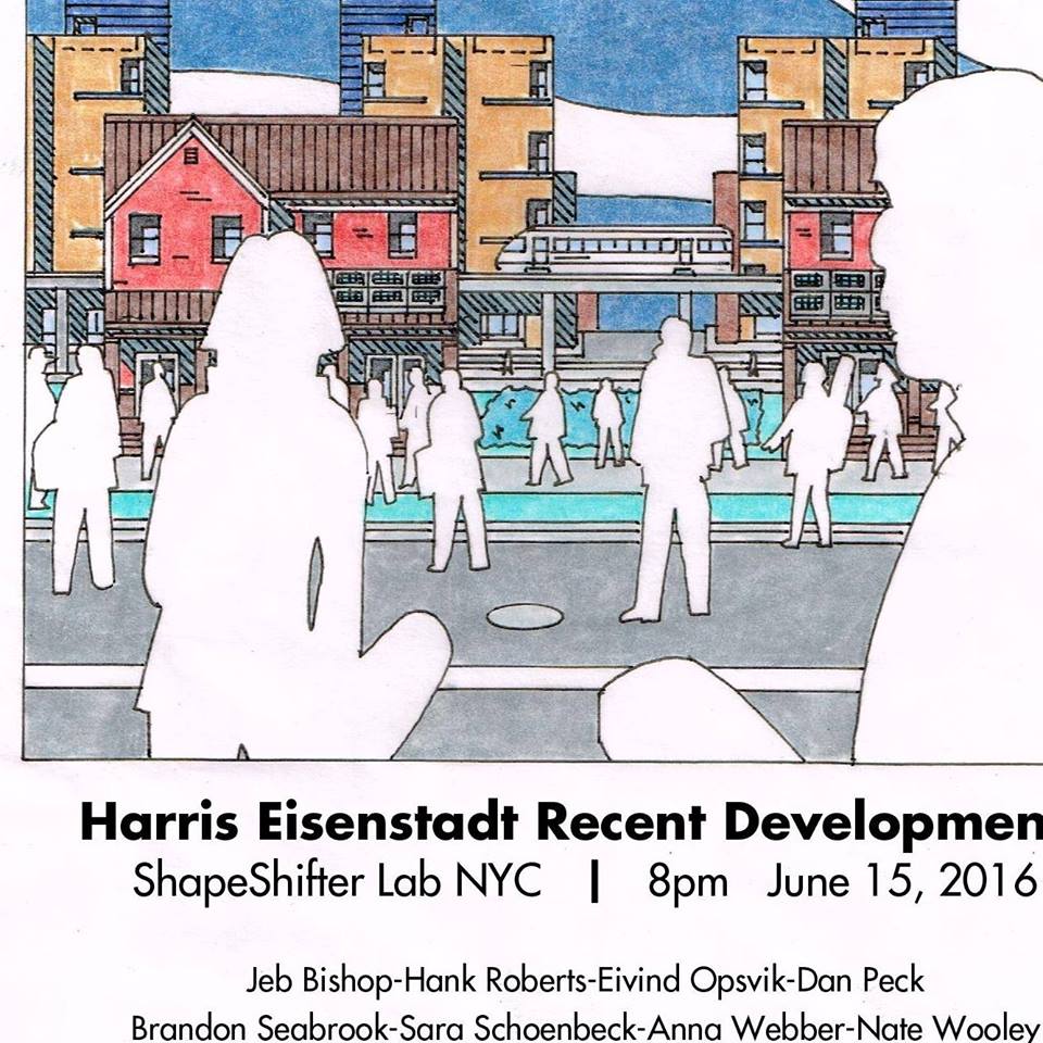 Harris Eisenstadt’s ‘Recent Development’ at The ShapeShifter in Brooklyn Wednesday June 15th 8PM