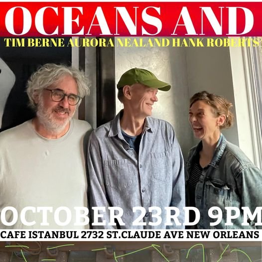 ‘Oceans and’ with Tim Berne, Aurora, Nealand, and Hank Roberts at ‘Café Istanbul’ in New Orleans Louisiana