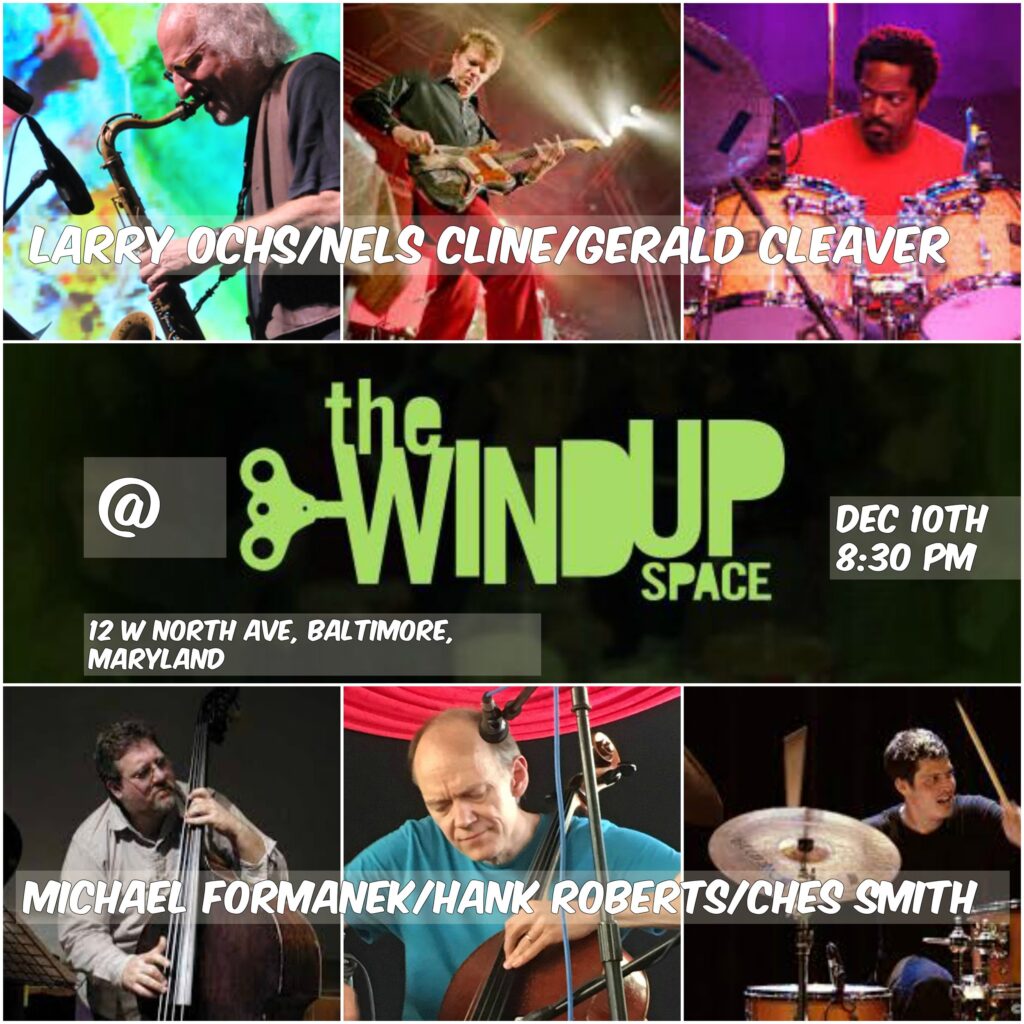 MICHAEL FORMANEK WITH CHES SMITH AND HANK ROBERTS & LARRY OCHS WITH GERALD CLEAVER AND NELS CLINE AT THE WINDUP IN BALTIMORE
